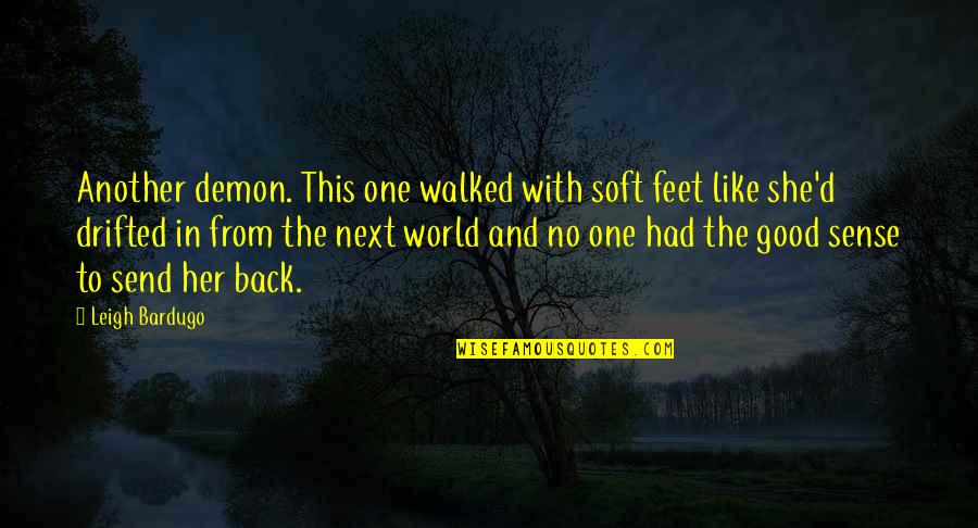 The World At Your Feet Quotes By Leigh Bardugo: Another demon. This one walked with soft feet