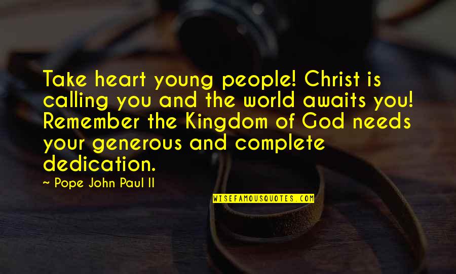 The World Awaits Quotes By Pope John Paul II: Take heart young people! Christ is calling you