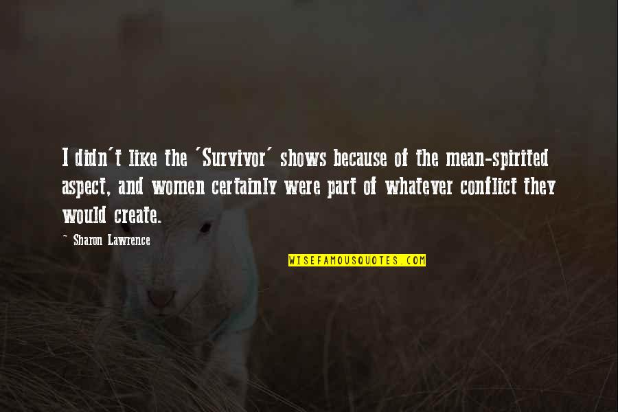 The World Awaits Quotes By Sharon Lawrence: I didn't like the 'Survivor' shows because of The World Awaits Quotes By Sharon Lawrence: I didn't like the 'Survivor' shows because of