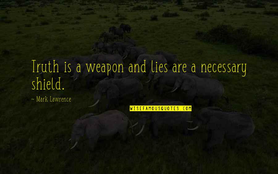 The World Being Cold Quotes By Mark Lawrence: Truth is a weapon and lies are a The World Being Cold Quotes By Mark Lawrence: Truth is a weapon and lies are a