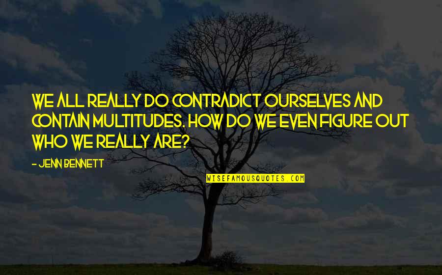 The World Being Evil Quotes By Jenn Bennett: We all really do contradict ourselves and contain