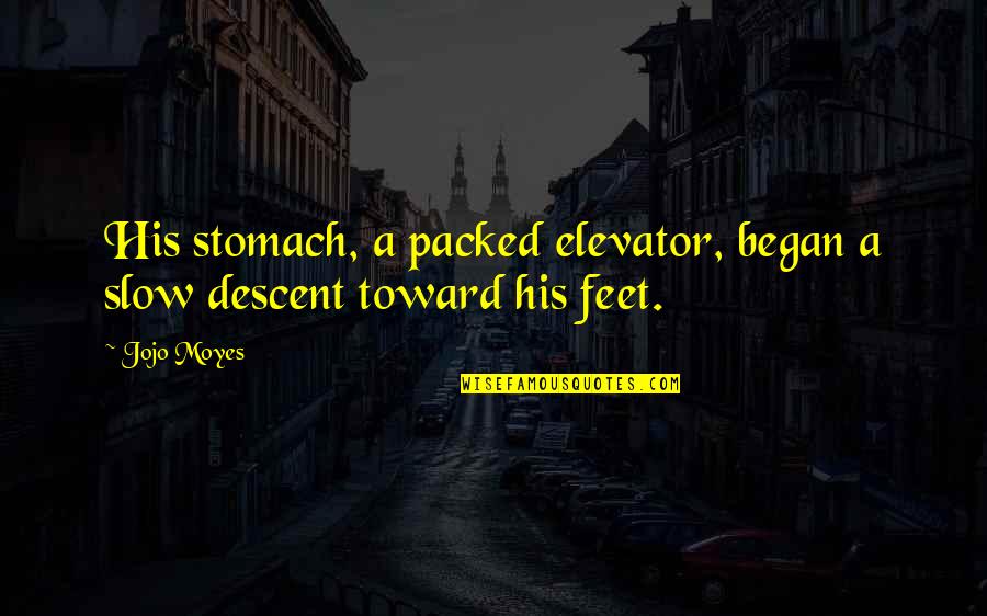 The World Being Flat Quotes By Jojo Moyes: His stomach, a packed elevator, began a slow