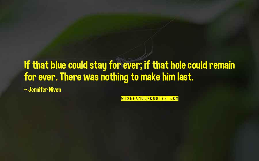 The World Being Too Big Quotes By Jennifer Niven: If that blue could stay for ever; if