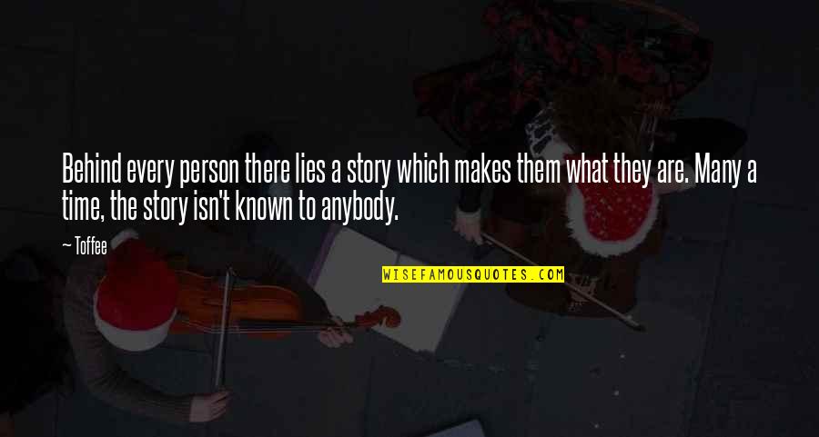 The World Being Unfair Quotes By Toffee: Behind every person there lies a story which