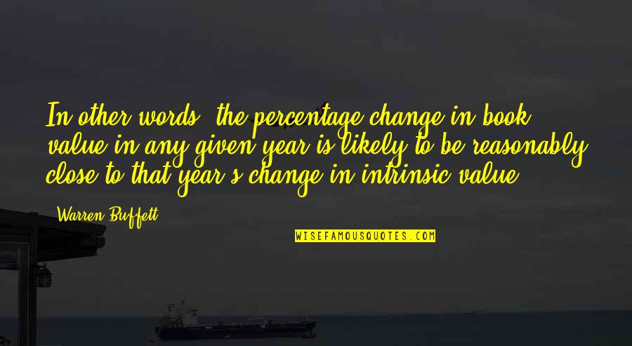 The World Being Your Oyster Quotes By Warren Buffett: In other words, the percentage change in book The World Being Your Oyster Quotes By Warren Buffett: In other words, the percentage change in book