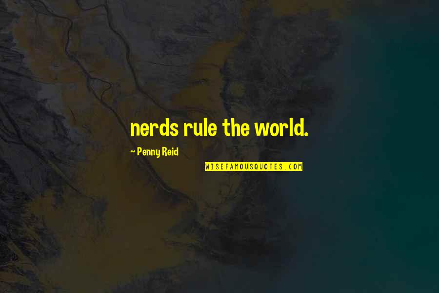 The World Being Yours Quotes By Penny Reid: nerds rule the world.