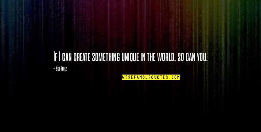 The World Best Motivational Quotes By Sci Furz: If I can create something unique in the