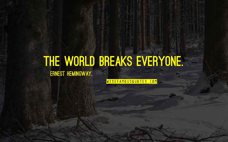 The World Breaks Everyone Quotes By Ernest Hemingway,: The world breaks everyone.