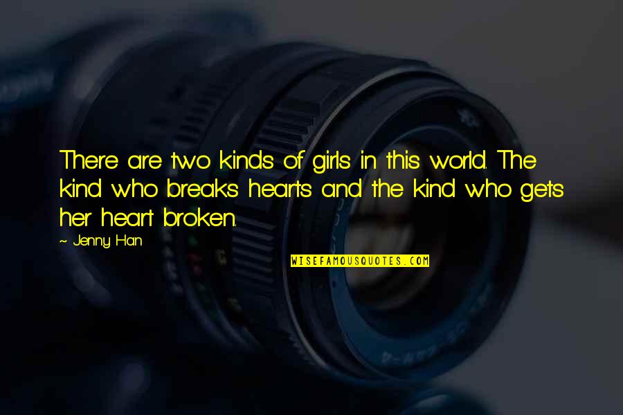 The World Breaks You Quotes By Jenny Han: There are two kinds of girls in this