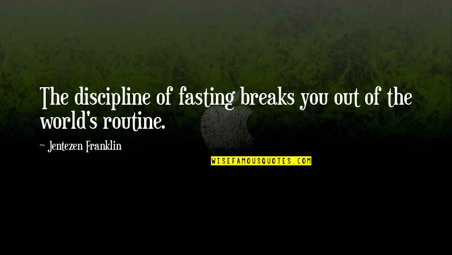The World Breaks You Quotes By Jentezen Franklin: The discipline of fasting breaks you out of