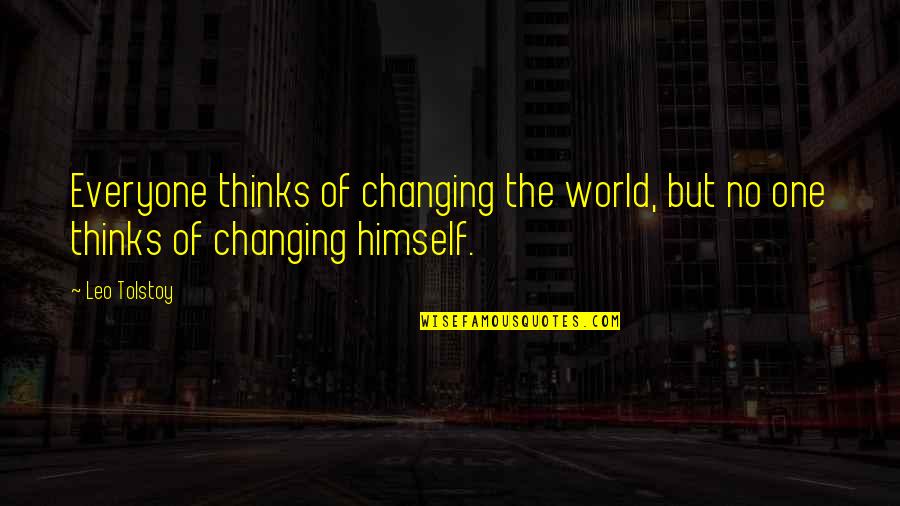 The World Changing Quotes By Leo Tolstoy: Everyone thinks of changing the world, but no