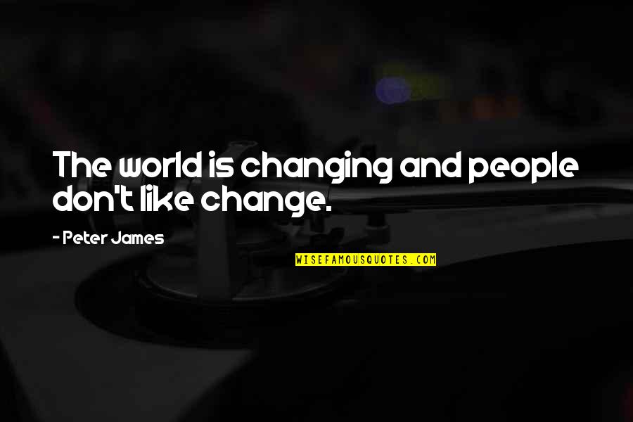 The World Changing Quotes By Peter James: The world is changing and people don't like