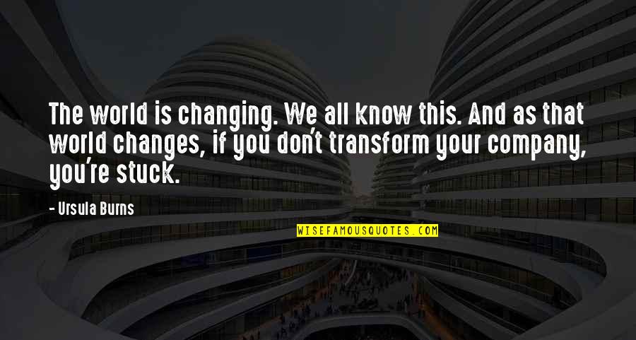 The World Changing You Quotes By Ursula Burns: The world is changing. We all know this.