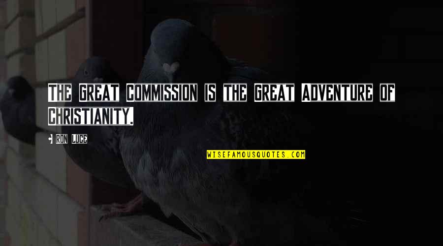 The World Chico And Everything In It Quote Quotes By Ron Luce: The Great Commission is the Great Adventure of