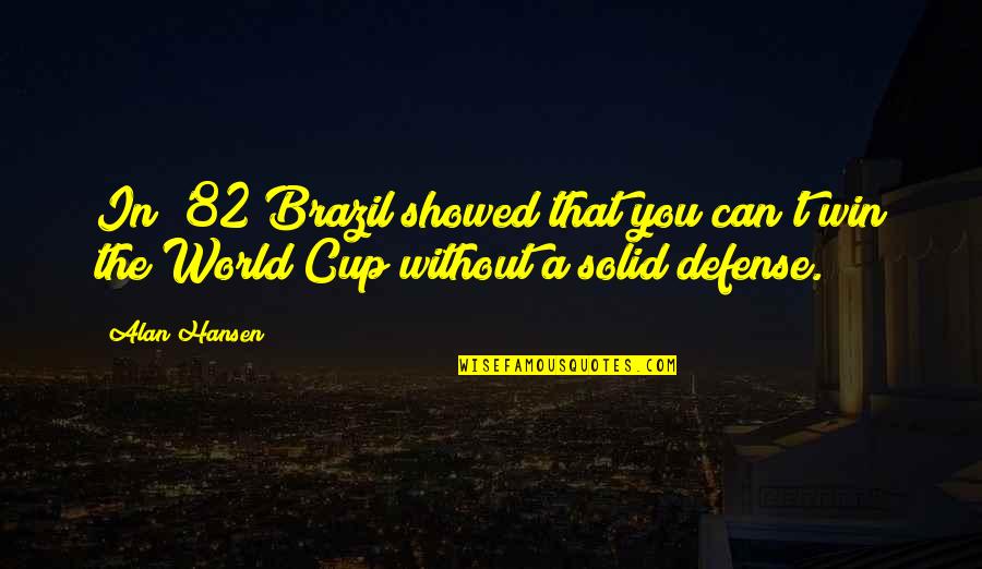 The World Cup Quotes By Alan Hansen: In '82 Brazil showed that you can't win