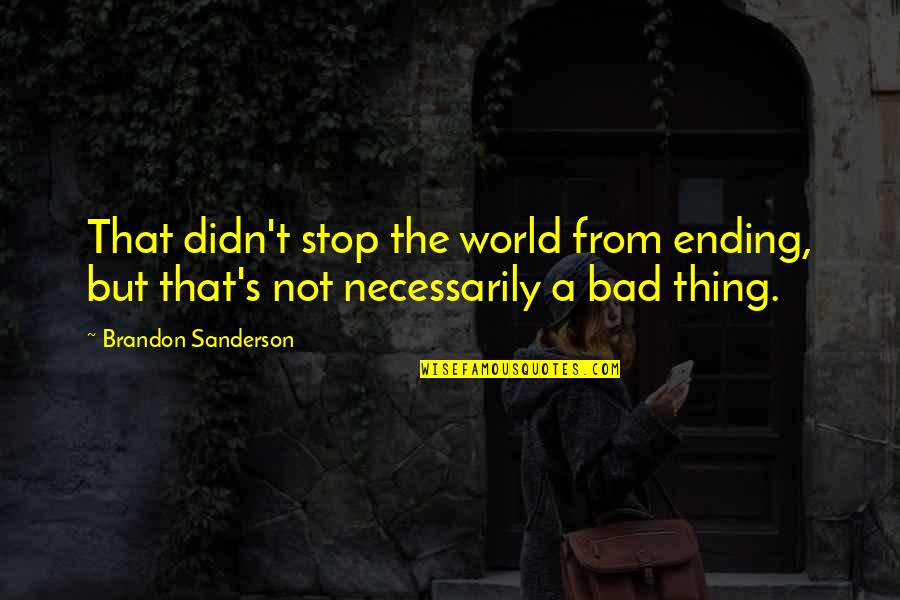 The World Ending Quotes By Brandon Sanderson: That didn't stop the world from ending, but The World Ending Quotes By Brandon Sanderson: That didn't stop the world from ending, but