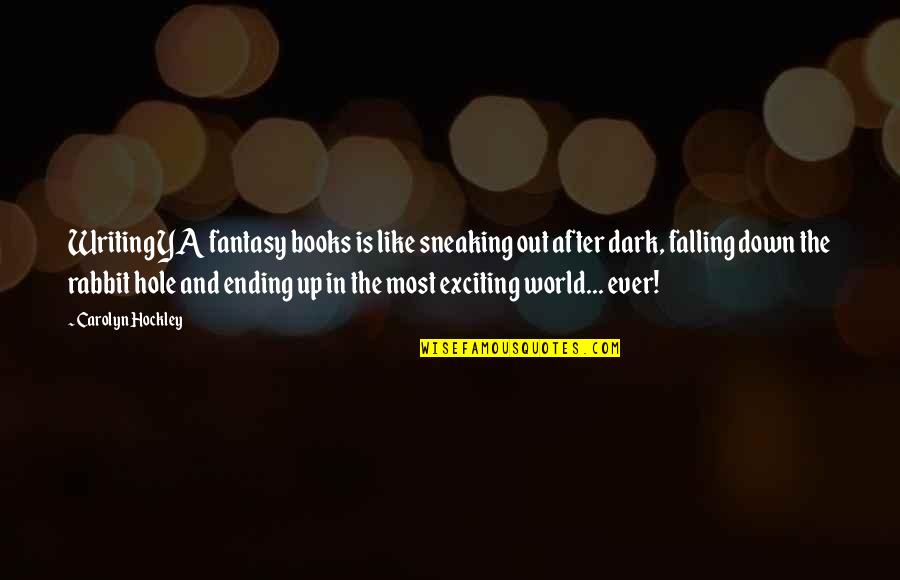 The World Ending Quotes By Carolyn Hockley: Writing YA fantasy books is like sneaking out The World Ending Quotes By Carolyn Hockley: Writing YA fantasy books is like sneaking out