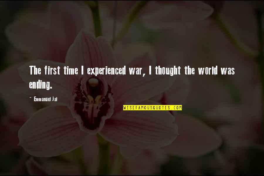 The World Ending Quotes By Emmanuel Jal: The first time I experienced war, I thought