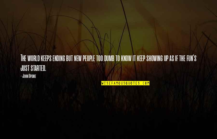 The World Ending Quotes By John Updike: The world keeps ending but new people too The World Ending Quotes By John Updike: The world keeps ending but new people too