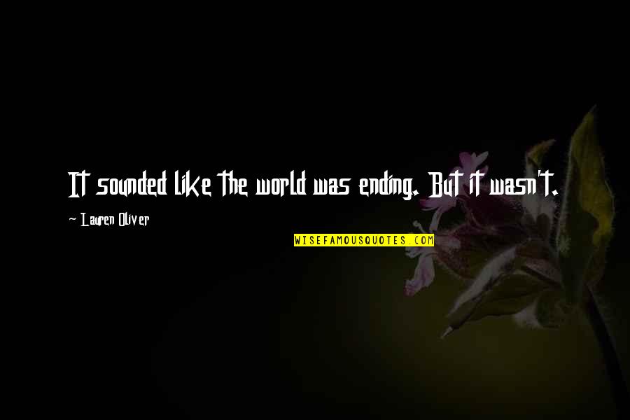 The World Ending Quotes By Lauren Oliver: It sounded like the world was ending. But The World Ending Quotes By Lauren Oliver: It sounded like the world was ending. But
