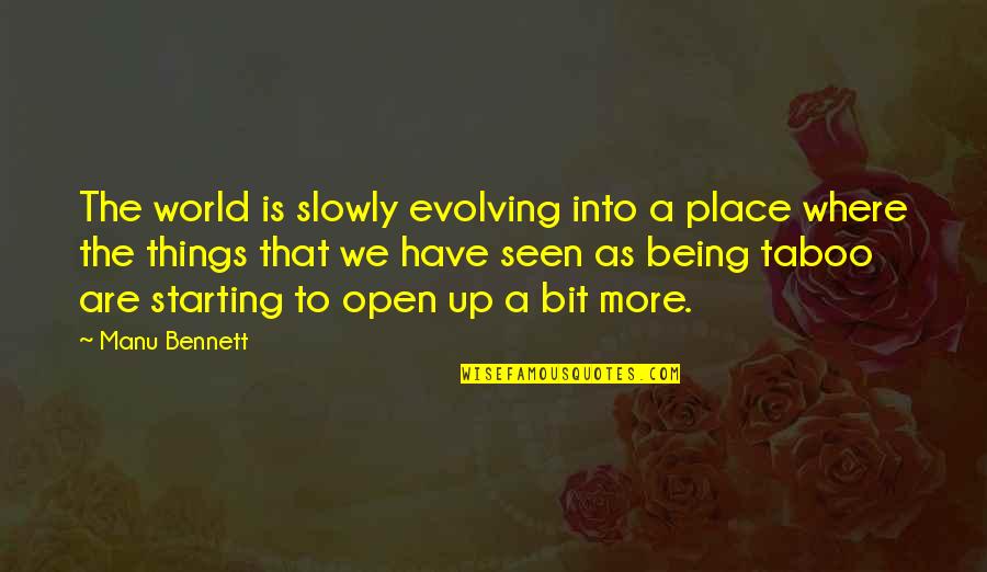 The World Evolving Quotes By Manu Bennett: The world is slowly evolving into a place
