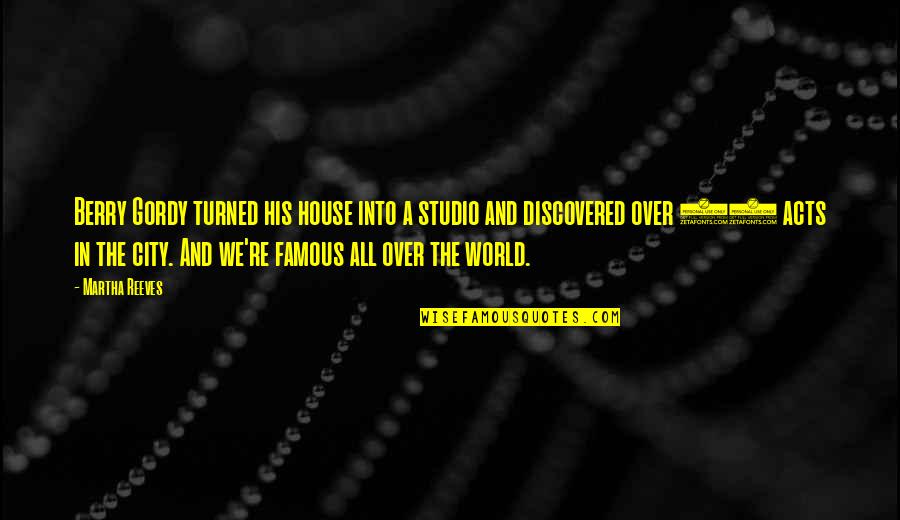 The World Famous Quotes By Martha Reeves: Berry Gordy turned his house into a studio The World Famous Quotes By Martha Reeves: Berry Gordy turned his house into a studio