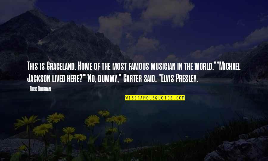 The World Famous Quotes By Rick Riordan: This is Graceland. Home of the most famous The World Famous Quotes By Rick Riordan: This is Graceland. Home of the most famous