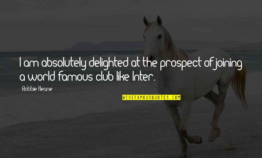 The World Famous Quotes By Robbie Keane: I am absolutely delighted at the prospect of