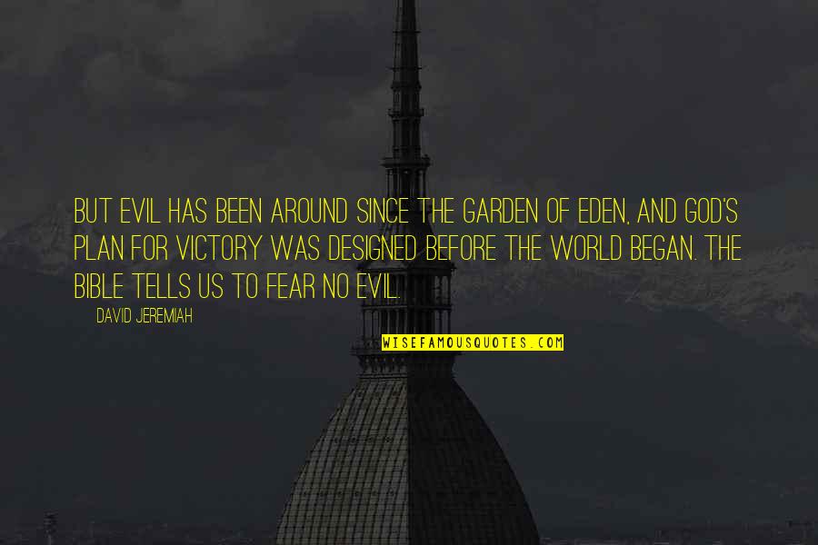 The World From The Bible Quotes By David Jeremiah: But evil has been around since the Garden