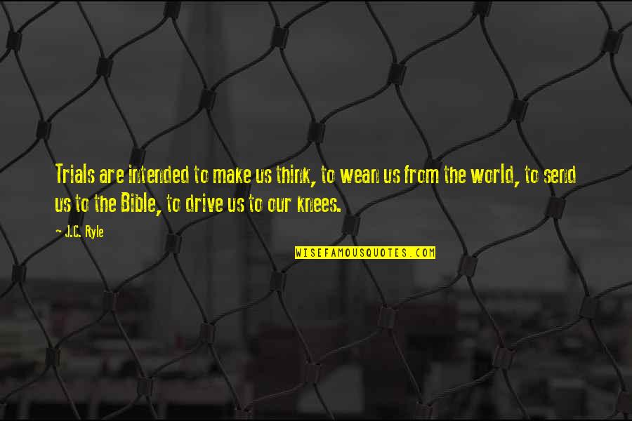 The World From The Bible Quotes By J.C. Ryle: Trials are intended to make us think, to