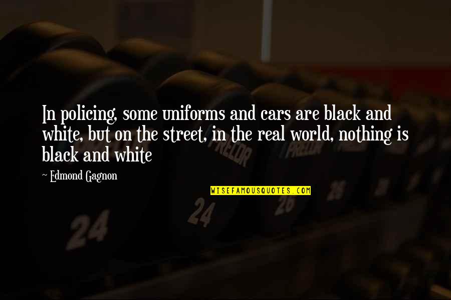 The World In Black And White Quotes By Edmond Gagnon: In policing, some uniforms and cars are black