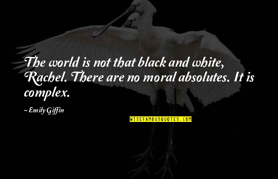 The World In Black And White Quotes By Emily Giffin: The world is not that black and white,