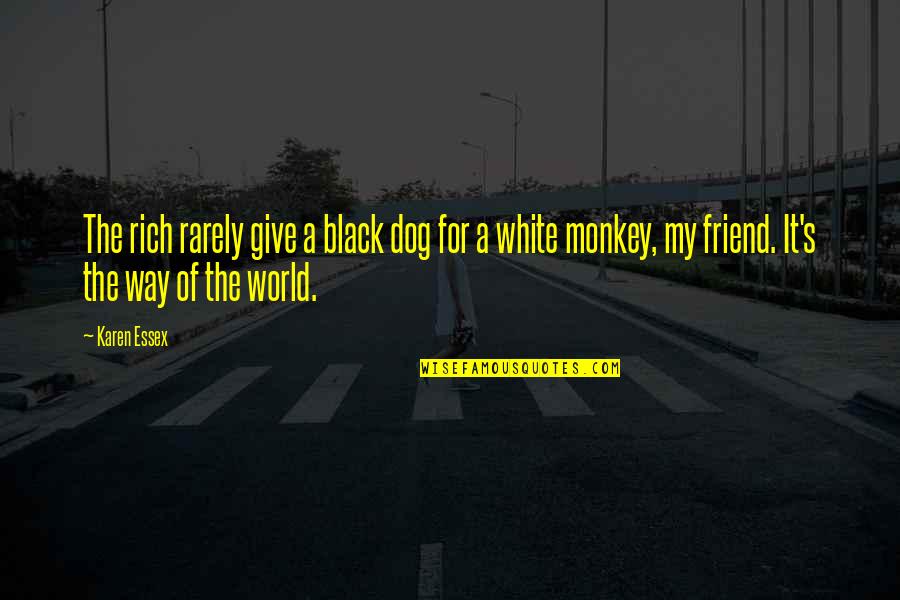 The World In Black And White Quotes By Karen Essex: The rich rarely give a black dog for