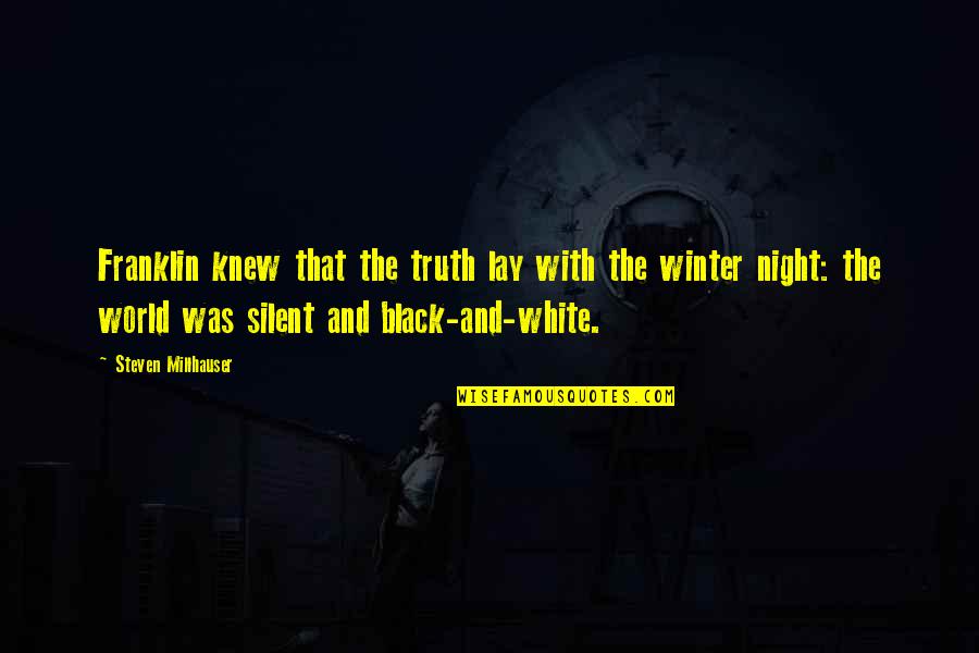 The World In Black And White Quotes By Steven Millhauser: Franklin knew that the truth lay with the