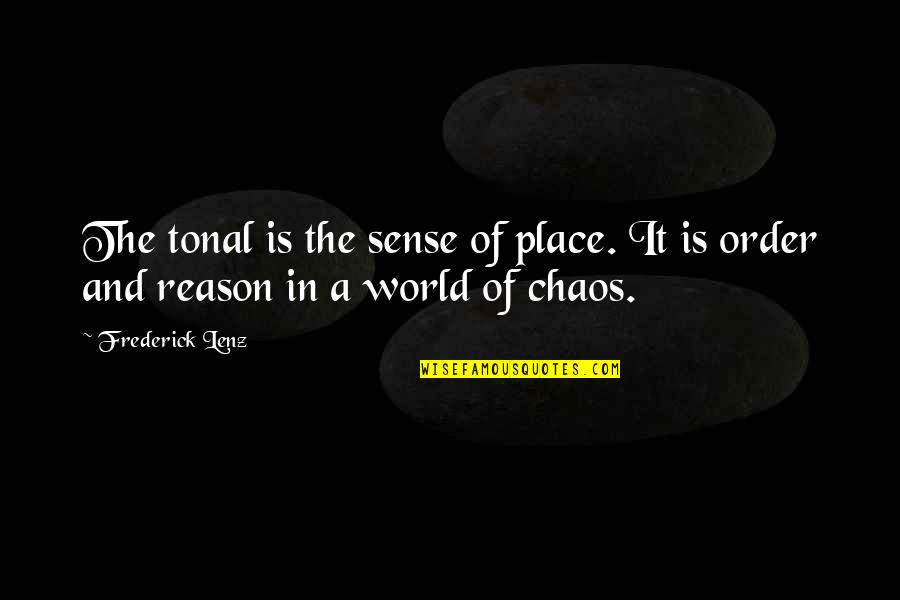 The World In Chaos Quotes By Frederick Lenz: The tonal is the sense of place. It