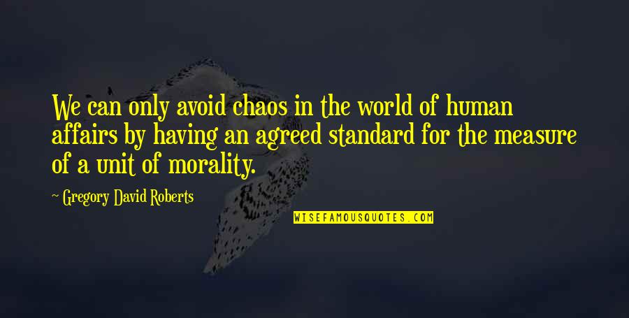 The World In Chaos Quotes By Gregory David Roberts: We can only avoid chaos in the world