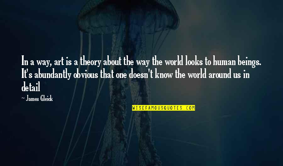 The World In Chaos Quotes By James Gleick: In a way, art is a theory about