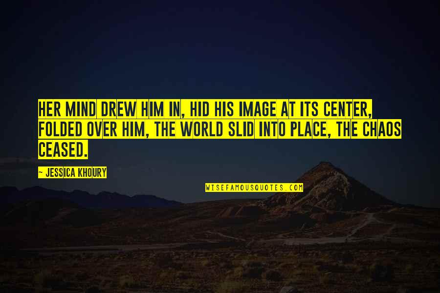 The World In Chaos Quotes By Jessica Khoury: Her mind drew him in, hid his image