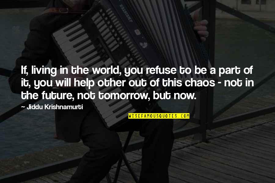 The World In Chaos Quotes By Jiddu Krishnamurti: If, living in the world, you refuse to