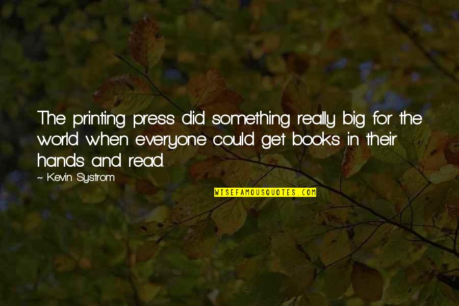 The World In Our Hands Quotes By Kevin Systrom: The printing press did something really big for