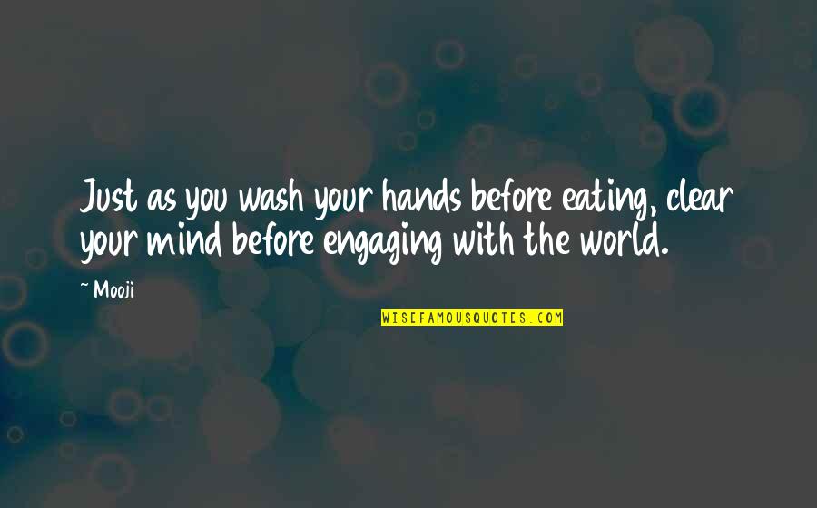 The World In Our Hands Quotes By Mooji: Just as you wash your hands before eating,