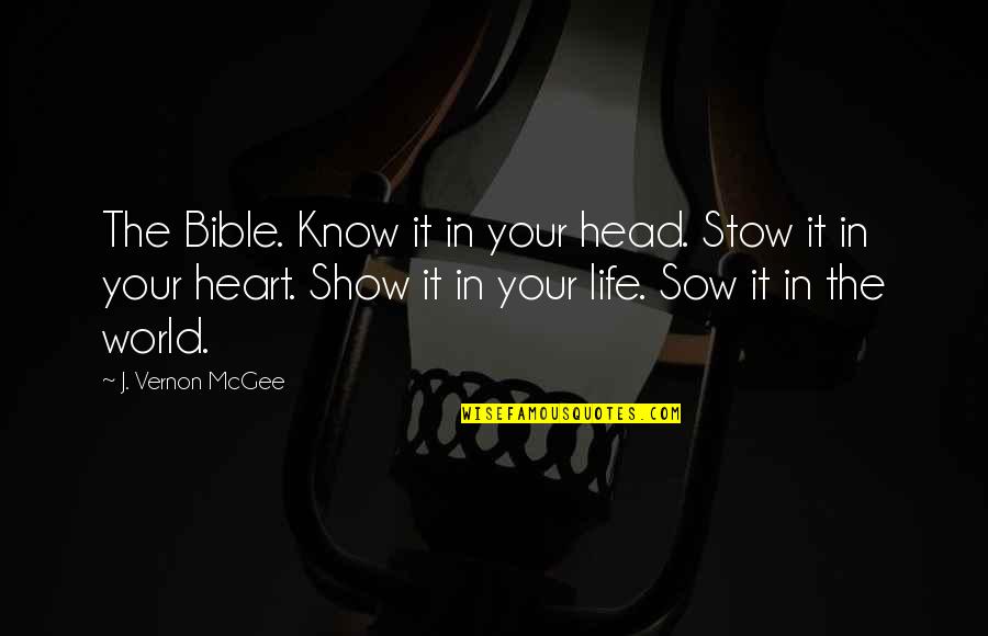 The World In The Bible Quotes By J. Vernon McGee: The Bible. Know it in your head. Stow The World In The Bible Quotes By J. Vernon McGee: The Bible. Know it in your head. Stow
