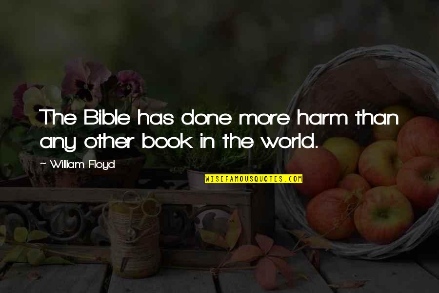 The World In The Bible Quotes By William Floyd: The Bible has done more harm than any The World In The Bible Quotes By William Floyd: The Bible has done more harm than any