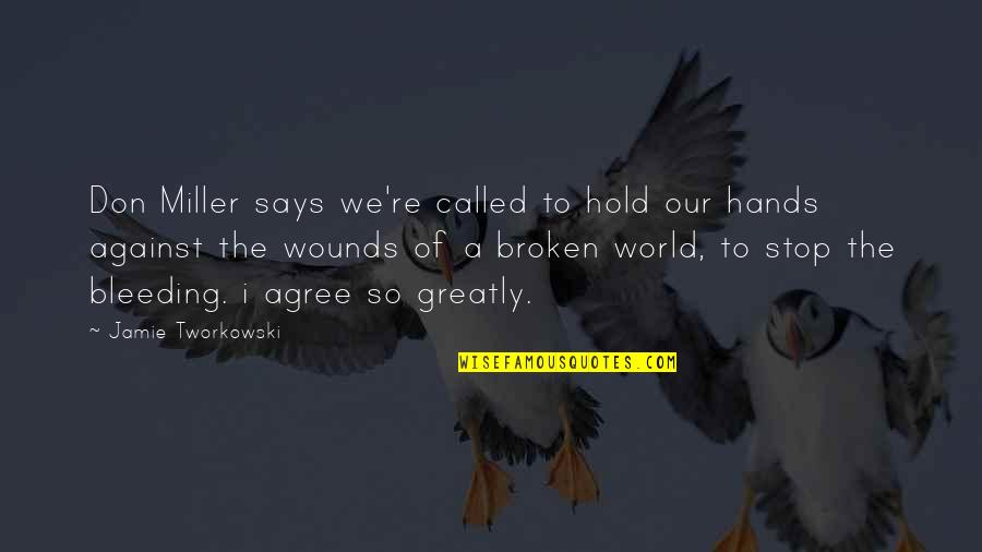 The World In Your Hands Quotes By Jamie Tworkowski: Don Miller says we're called to hold our