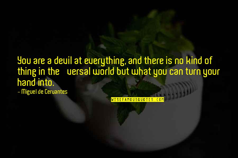 The World In Your Hands Quotes By Miguel De Cervantes: You are a devil at everything, and there