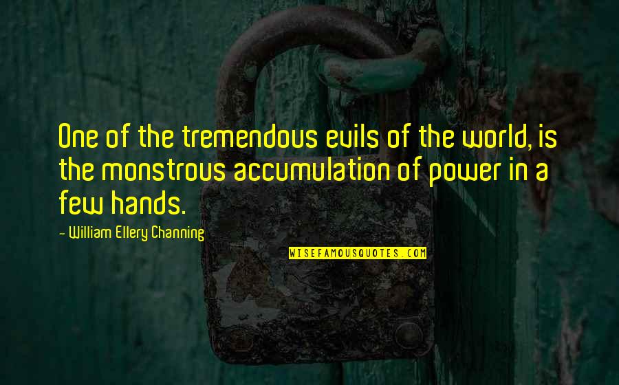 The World In Your Hands Quotes By William Ellery Channing: One of the tremendous evils of the world,