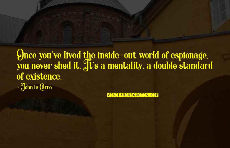 The World Inside You Quotes By John Le Carre: Once you've lived the inside-out world of espionage,