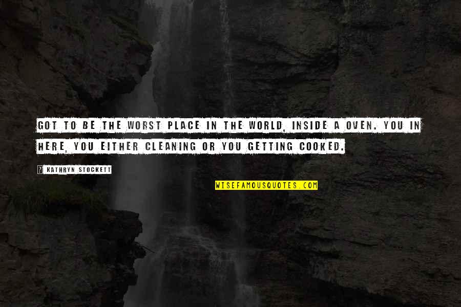 The World Inside You Quotes By Kathryn Stockett: Got to be the worst place in the