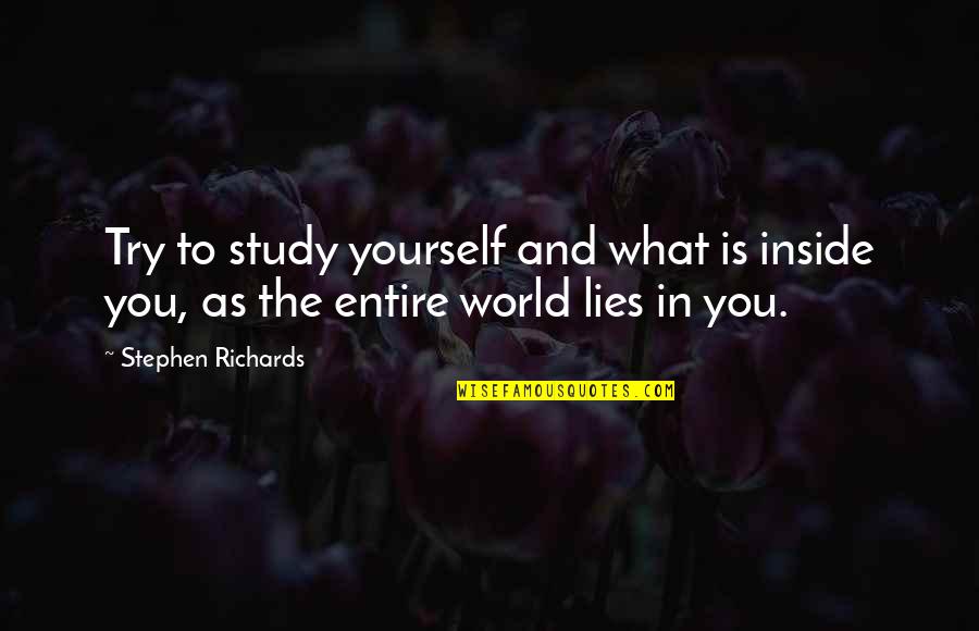 The World Inside You Quotes By Stephen Richards: Try to study yourself and what is inside