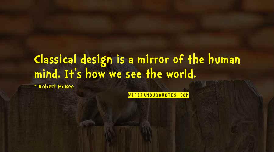 The World Is A Mirror Quotes By Robert McKee: Classical design is a mirror of the human